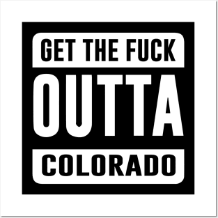 GET THE F*CK OUTTA COLORADO Posters and Art